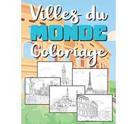 Coloriage Villes du Monde: Pour Adultes, Adolescents et Enfants +10 | 40 Monuments : New York, Dubaï, Paris, Londres, Vienne, Amsterdam, Istanbul et plus