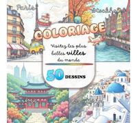 Coloriage : Visitez les plus belles villes du monde - Dessins variés, relaxants / 102 pages - grand format carré: 50 dessins