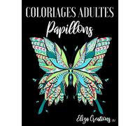 Coloriages Adultes Papillons: Livre Anti stress Mandala ( Animaux, Nature, Paysages, Fleurs etc ...)