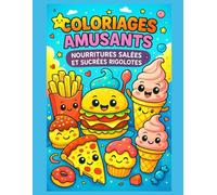 Coloriages Amusants - Nourritures Salées et Sucrées Rigolotes: 50 dessins kawaii de burgers, pizzas, glaces, donuts, frites et gourmandises rigolotes ... au verso pour protéger et encadrer facilement