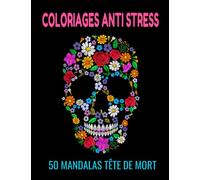 COLORIAGES ANTI STRESS - 50 MANDALAS TÊTE DE MORT: COLORIAGES ANTI STRESS: MANDALAS TÊTE DE MORT | 50 MANDALAS À COLORIER | ANTI STRESS | IDEAL POUR ... 8,5 X 11| 1 PAGE BLANCHE ENTRE CHAQUE DESSI