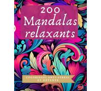 Coloriages anti-stress et détente: 200 Mandalas Relaxants
