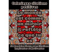 Coloriages citations positives: 50 Mandalas fleurs anti stress à colorier avec citations inspirantes pour adolescents et adultes, Idée Cadeau ... Anniversaire. Mots d'Amour et de Sagesse.