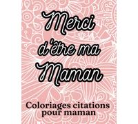 Coloriages citations pour Maman: Livre de coloriage pour les mamans avec jolies citations