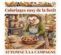 Coloriages cosy de la forêt: Automne à la campagne: 40 scènes pleines de charme de la vie à la campagne d’autrefois avec d’adorables animaux de la forêt