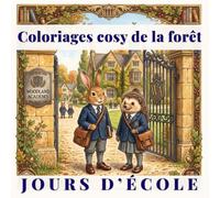 Coloriages cosy de la forêt : Jours d’école: 40 scènes pleines de charme de la vie dans une école britannique traditionnelle avec des animaux de la forêt