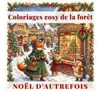 Coloriages cosy de la forêt: Noël d’autrefois: 40 scènes pleines de charme d’un Noël victorien avec d’adorables animaux de la forêt