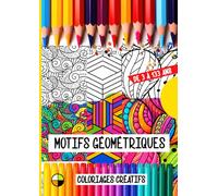 Coloriages créatifs de 3 à 133 ans : MOTIFS GÉOMÉTRIQUES: Voyage relaxant dans l’univers des formes, des spirales et des motifs hypnotiques à colorier, Art-thérapie