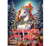 Coloriages de licornes de Noel: 50 pages à colorier pour les amateurs de licornes | avec page intercalaire afin d’empêcher que l'encre ou la couleur ... Idéal pour un cadeau d'anniversaire ou autres