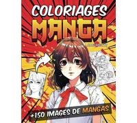 Coloriages de Manga pour adolescent et adulte: Plus de 150 images de Mangas de haute qualité à colorier