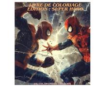 Coloriages des Héros en Couleurs : Un Voyage Artistique dans l'univers des Super-Héros: Coloriages des Héros en Couleurs : Un Voyage Artistique dans l'univers des Super-Héros