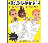 Coloriages des touts petits Les Animaux volume 1: Livre de coloriage pour jeunes enfants à partir de 2 ans(fille et garçons) 30 illustrations ... Cadeau Idéal pour Noël Anniversaire Fêt