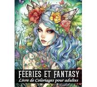 coloriages féeries et fantasy pour adultes: 50 illustrations pour l'anti stress et relaxation | Grand cahier à colorier