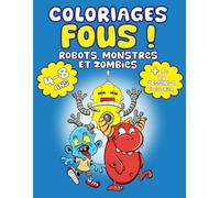 COLORIAGES FOU ! ROBOTS MONSTRES, ET ZOMBIES