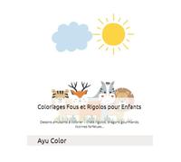 Coloriages Fous et Rigolos pour Enfants: Dessins amusants à colorier - chats rigolos, dragons gourmands, licornes farfelues…