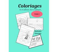 COLORIAGES Ici et ailleurs , hier et demain Tome 1