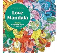 Coloriages - Love Mandala: Coloriez et laissez le stress s’évaporer !