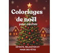 Coloriages Magiques de Noël - 41 Pages pour Adultes | Détente, Relaxation et Créativité pendant les Fêtes: Relaxation Anti-Stress | Cadeau Original et Apaisant