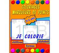 Coloriages marqueurs de points - Je colorie chiffres formes alphabet - 2 - 5 ans: Activité pour les tout-petits - papier tamponné peinture - Dot markers