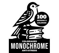 Coloriages Monochrome Anti-Stress: Illustrations Simples et Relaxantes à Colorier pour Adultes, Adolescents et Débutants avec des Animaux, des Fleurs, ... pour se détendre et stimuler sa créativité