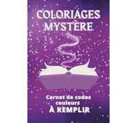 Coloriages Mystère - Carnet de Codes Couleurs à Remplir: Journal de Suivi, Notes, Photos et Organisation des Coloriages Code Couleur | Adapté à tous ... Mauve, Violet Convient aux Adultes et Enfants