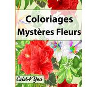 Coloriages Mystères Fleurs: Des coloriages de jonquilles, de tulipes, roses et plein d’autres | Cahier de Coloriage Adulte (+100 pages, Grand Format)