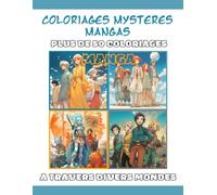 Coloriages Mystères - Mangas: Plus de 50 Coloriages Manga à travers divers Mondes