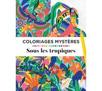 Coloriages mystères - Tropiques – Sous Les Tropiques – Marabout
