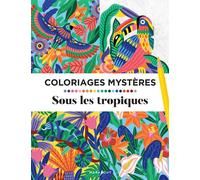 Coloriages mystères - Tropiques – Sous Les Tropiques – Marabout