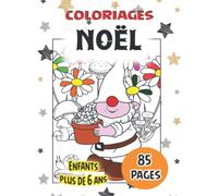Coloriages NOEL - 85 pages - Enfants plus de 6 ans: Livre de coloriages avec de grands dessins, filles et garçons 6 ans et plus - Livre enfant Noël - Cadeau de Noël