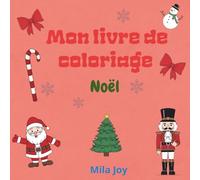 Coloriages Noël - Sapins, Lutins, Père Noël : Livre de Coloriage pour Enfants 4-8 ans: Livre de coloriage thème Noël pour enfants - Père Noël, rennes, ... et gros contours - Idéal 3, 4, 5, 6, 7, 8 ans