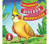 COLORIAGES OISEAUX MERVEILLEUX: Livre de coloriages adultes et enfants des 8 ans - Découvrir des oiseaux et volatiles magnifiques pour filles et ... oiseaux fans animaux et vétérinaires