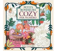 Coloriages par numéro : Petits bonheurs cozy ! - Livre de coloriage - Coloriage par numéro - Cute and cosy - Loisirs créatifs - Coloriages - Art Thérapie