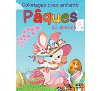 Coloriages pour enfants, Pâques 50 dessins: pour enfants de 4 à 9 ans - Grand format A4 - 50 illustrations amusantes et jolies : lapins, œufs, paniers, fleurs - pour filles et garçons