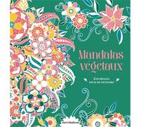 Coloriages pour me détendre - Mandalas végétaux: 48 coloriages d'art-thérapie pour me détendre et m'évader !