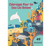 Coloriages Pour Soi Sous Les Océans 49 Dessins: Livre De Coloriage Pour Ses Enfants à Partir De 2 Ans