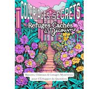 Coloriages Secrets : Refuges Cachés à Découvrir - Maisons, Châteaux & Cottages Mystérieux Pour S'échapper du Quotidien: (Livre de Coloriage ... Cadeau Créatif) - pour Adultes et Enfants