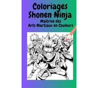 Coloriages Shonen Ninja, Maîtrise des Arts Martiaux en Couleurs: Découvrez l'Art du Ninjutsu à travers le Coloriage