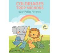 Coloriages Trop Mignons pour Petits Artistes: 40 scènes adorables à colorier - Animaux rigolos, aventures du quotidien et activités amusantes pour enfants de 3 à 6 ans