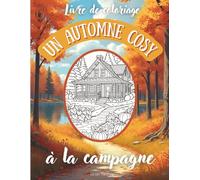 Coloriages un Automne Cosy à la campagne : Un Livre de Coloriage Relaxant pour Adultes avec des dessins cosy, feuilles d'automne, maison dans la ... et la créativité en cette saison d'Automne