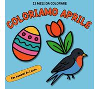 Coloriamo Aprile: Libro da Colorare per Bambini 1+ Anni: 40 Disegni Semplici e Grandi a Tema Primavera, Fiori, Api e Pasqua