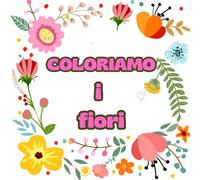 COLORIAMO i fiori: Prendete i vostri pastelli, pennarelli o matite colorate e iniziate a trasformare queste immagini in opere d'arte.