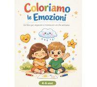 Coloriamo le Emozioni: Un libro per imparare a riconoscere ció che sentiamo