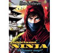 coloriamo NINJA: Colora il mondo dei ninja: un'avventura di 50 disegni tra abilità, astuzia e avventure epiche, per dare vita a guerrieri leggendari!