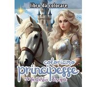 coloriamo principesse: Un’avventura fiabesca con 50 fantastici disegni di principesse, principi e castelli da colorare per stimolare la creatività e divertirsi con fantasia!
