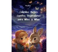 Coloridos Viajes: Cuentos Inspiradores Para Niños Y Niñas