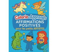 Colorie & apprends: Affirmations positives pour les petits Artistes