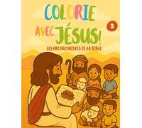 Colorie avec Jesus ! Les Protagonistes de la Bible 3: Un voyage à travers la Bible avec ceux qui en ont vécu les pages.