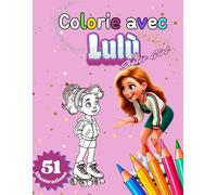 Colorie avec Lulù:: Le premier livre de coloriage sur le patinage artistique à roulettes pour enfants : crée, rêve et deviens une petite championne avec Lulù!