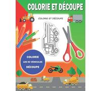 Colorie et découpe colorie les 50 véhicules découpe: Apprendre le découpage pour enfants à partir de 3 ans 50 dessins à colorier et découper voiture moto tracteur et plus